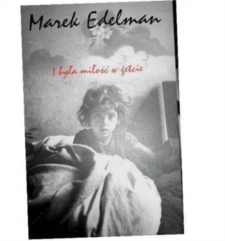 I BYŁA MIŁOŚĆ W GETCIE MAREK EDELMAN