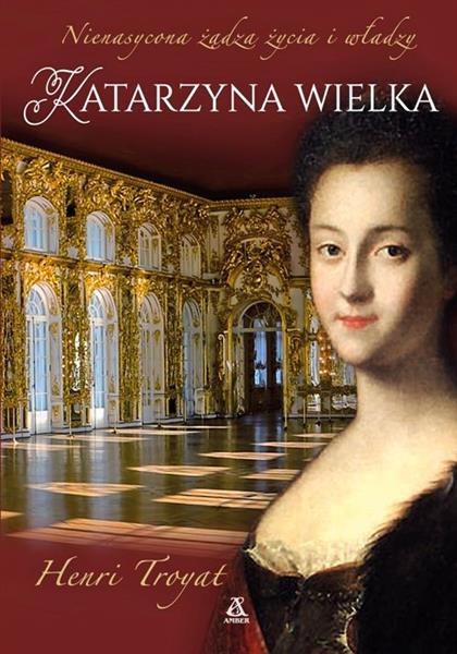 KATARZYNA WIELKA. NIENASYCONA ŻĄDZA ŻYCIA I WŁADZY