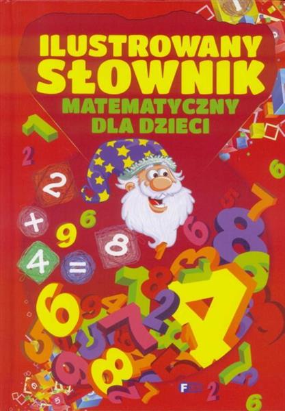 ILUSTROWANY SŁOWNIK MATEMATYCZNY DLA DZIECI