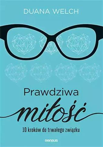 PRAWDZIWA MIŁOŚĆ. 10 KROKÓW DO TRWAŁEGO ZWIĄZKU