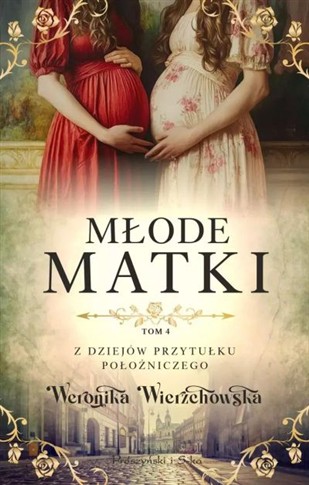 MŁODE MATKI. Z DZIEJÓW PRZYTUŁKU POŁOŻNICZEGO