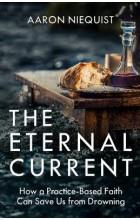 THE ETERNAL CURRENT: HOW A PRACTICE-BASED FAITH