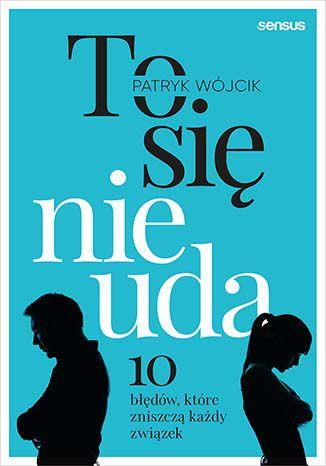 TO SIĘ NIE UDA. 10 BŁĘDÓW, KTÓRE ZNISZCZĄ KAŻDY...
