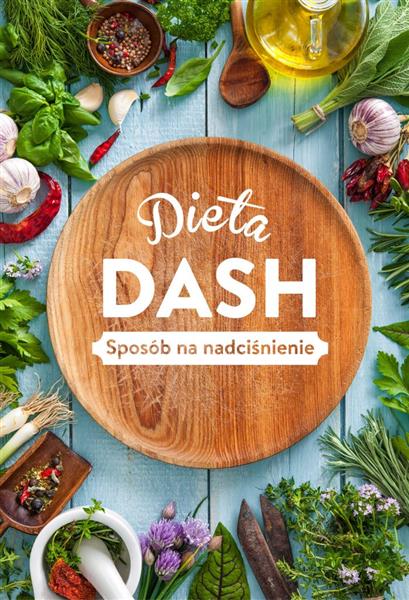 DIETA DASH. SPOSÓB NA NADCIŚNIENIE
