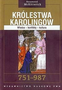 Królestwa karolingów 751-987. Władza - konflikty - kultura