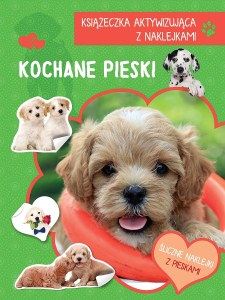 Kochane pieski. Książeczka aktywizująca z naklejkami