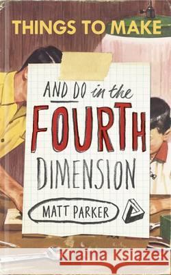 HINGS TO MAKE AND DO IN THE FOURTH DIMENSION