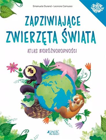 Zadziwiające zwierzęta świata. Atlas bioróżnorodno