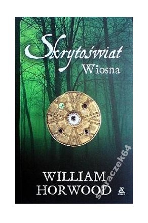 WILLIAM HORWOOD SKRYTOŚWIAT. WIOSNA