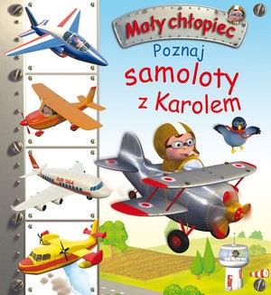 MAŁY CHŁOPIEC. POZNAJ SAMOLOTY Z KAROLEM
