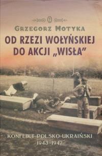 OD RZEZI WOŁYŃSKIEJ DO AKCJI WISŁA