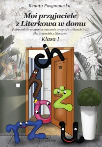 Moi przyjaciele z Literkowa w dom Podręcznik do programu nauczania ortografii w klasach I–III Klasa I