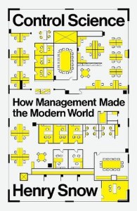 Control Science. How Management Made the Modern World