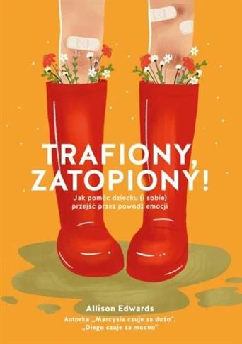Trafiony, zatopiony! Jak pomóc dziecku (i sobie) p