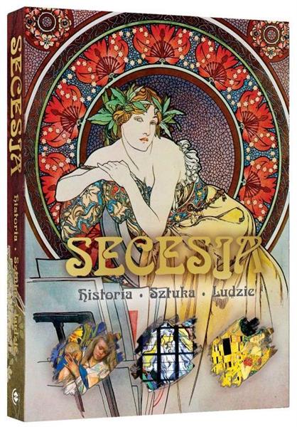 SECESJA. HISTORIA, SZTUKA, LUDZIE