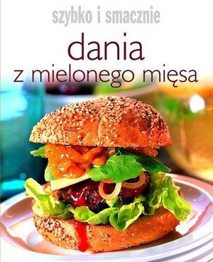 DANIA Z MIELONEGO MIĘSA. SZYBKO I SMACZNIE