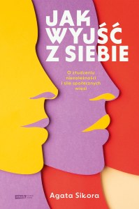 Jak wyjść z siebie. O złudzeniu niezależności i sile społecznych więzi