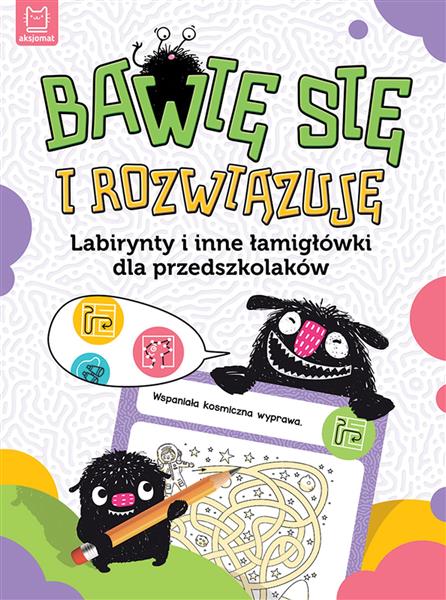 BAWIĘ SIĘ I ROZWIĄZUJĘ. LABIRYNTY I INNE ŁAMIGŁÓWK