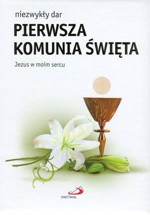NIEZWYKŁY DAR - PIERWSZA KOMUNIA ŚWIĘTA. JEZUS W?