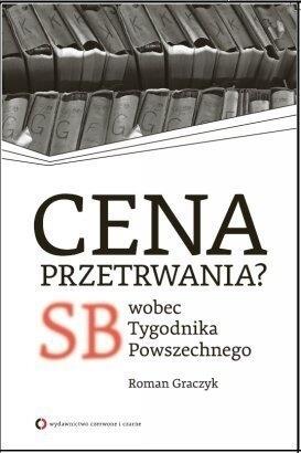 CENA PRZETRWANIA? SB WOBEC  TYGODNIKA POWSZECHNEGO