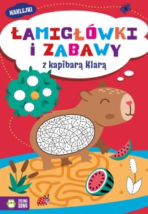Łamigłówki i zabawy z kapibarą Klarą. Łamigłówki i zabawy