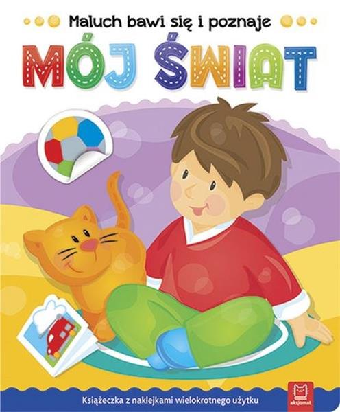 MALUCH BAWI SIĘ I POZNAJE. MÓJ ŚWIAT