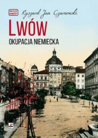 LWÓW OKUPACJA NIEMIECKA MOJE KRESY