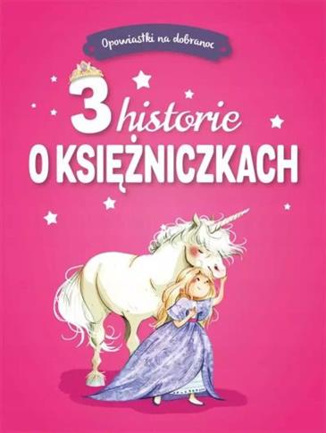 OPOWIASTKI NA DOBRANOC. 3 HISTORIE O KSIĘŻNICZKACH