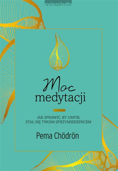 Moc medytacji. Jak sprawić, by umysł stał się ...