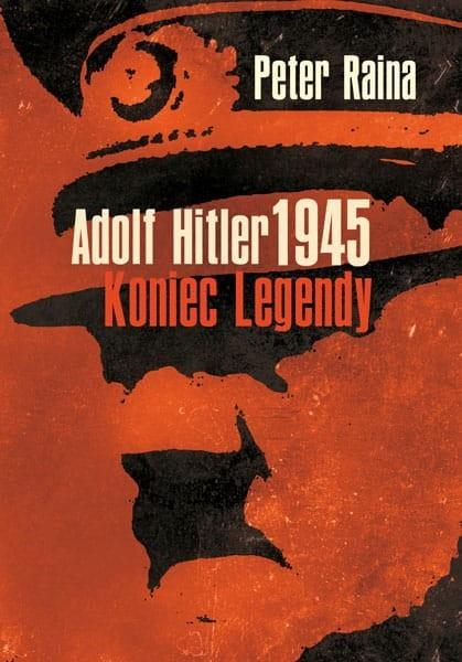 ADOLF HITLER. KONIEC LEGENDY