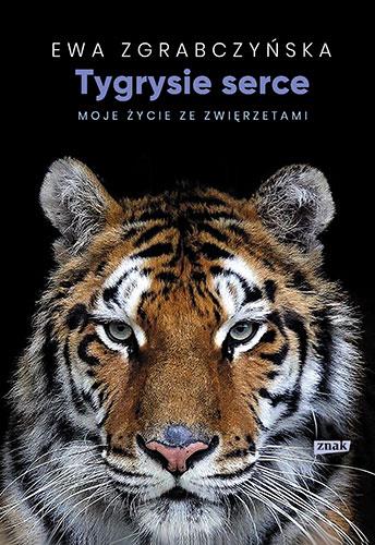 TYGRYSIE SERCE. MOJE ŻYCIE ZE ZWIERZĘTAMI