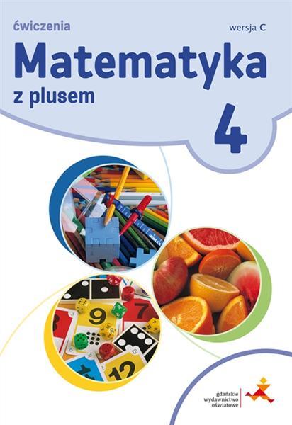 MATEMATYKA Z PLUSEM. KLASA 4. ĆWICZENIA. WERSJA C