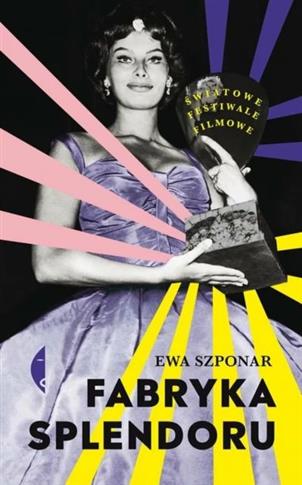 FABRYKA SPLENDORU. ŚWIATOWE FESTIWALE FILMOWE