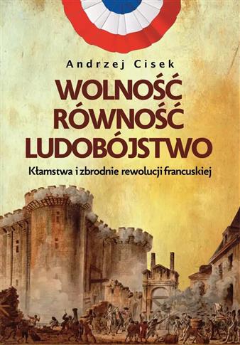 Wolność, równość, ludobójstwo. Kłamstwa i zbrodnie