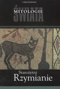 STAROŻYTNI RZYMIANIE. SERIA: MITOLOGIE ŚWIATA