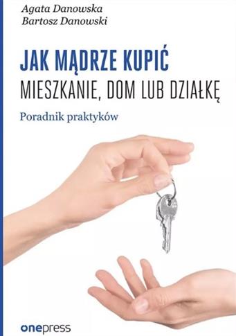 Jak mądrze kupić mieszkanie dom lub działkę