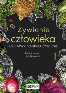 Żywienie człowieka.. Podstawy nauki o żywieniu. Tom 1 wyd. 2023