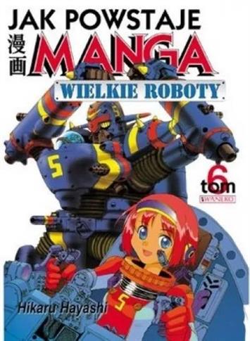 Jak powstaje manga. Tom 6. Wielkie roboty