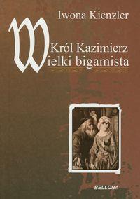 KRÓL KAZIMIERZ WIELKI BIGAMISTA