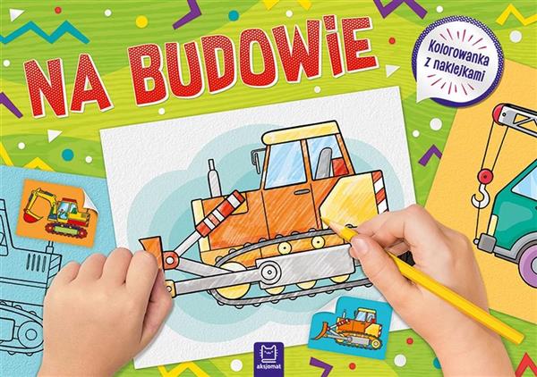 NA BUDOWIE. KOLOROWANKA Z NAKLEJKAMI