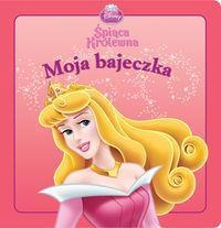 MOJA BAJECZKA. ŚPIĄCA KRÓLEWNA