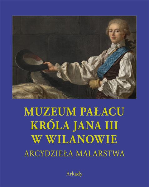 ARCYDZIEŁA MALARSTWA. MUZEUM PAŁACU KRÓLA JANA III