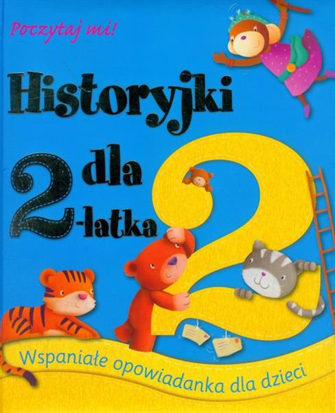 HISTORYJKI DLA 2-LATKA. POCZYTAJ MI!