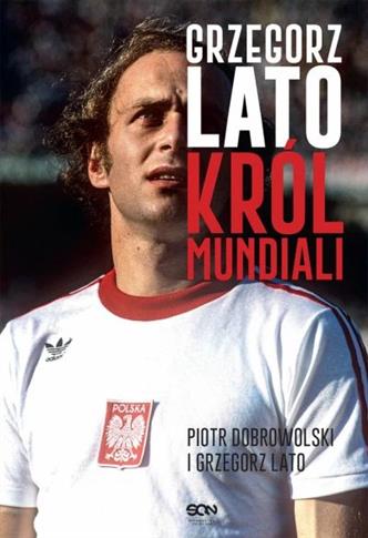 Grzegorz Lato. Król mundiali