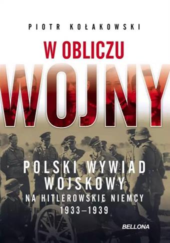 W OBLICZU WOJNY. POLSKI WYWIAD WOJSKOWY NA HITLERO