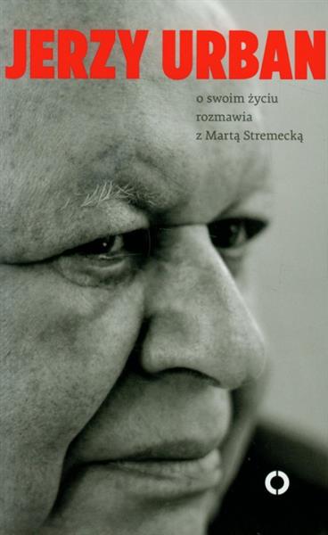 JERZY URBAN O SWOIM ŻYCIU ROZMAWIA Z MARTĄ STREMEC