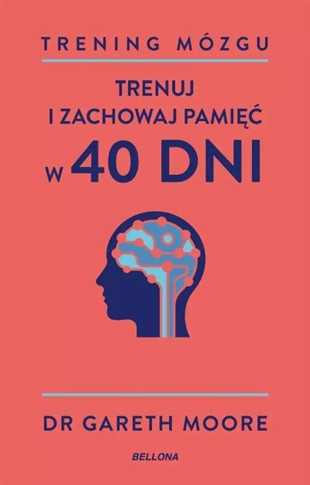 TRENING MÓZGU. TRENUJ I ZACHOWAJ PAMIĘĆ W 40 DNI