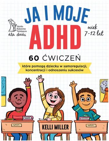 JA I MOJE ADHD 60 ćwiczeń, które pomogą dziecku