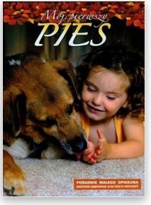 MÓJ PIERWSZY PIE. PORADNIKI DLA MAŁYCH OPIEKUNÓW Z