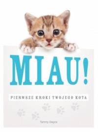 MIAU! PIERWSZE KROKI TWOJEGO KOTA